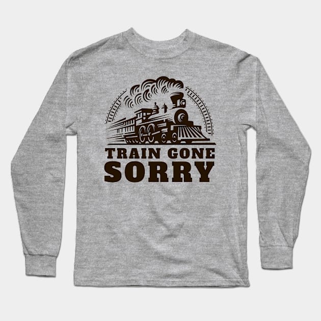 Train Gone Sorry Long Sleeve T-Shirt by Tennifer